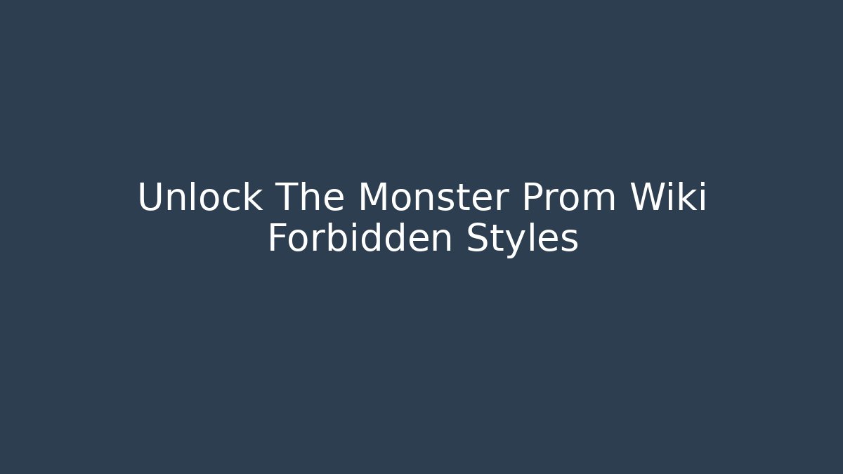 Unlock The Monster Prom Wiki Forbidden Styles