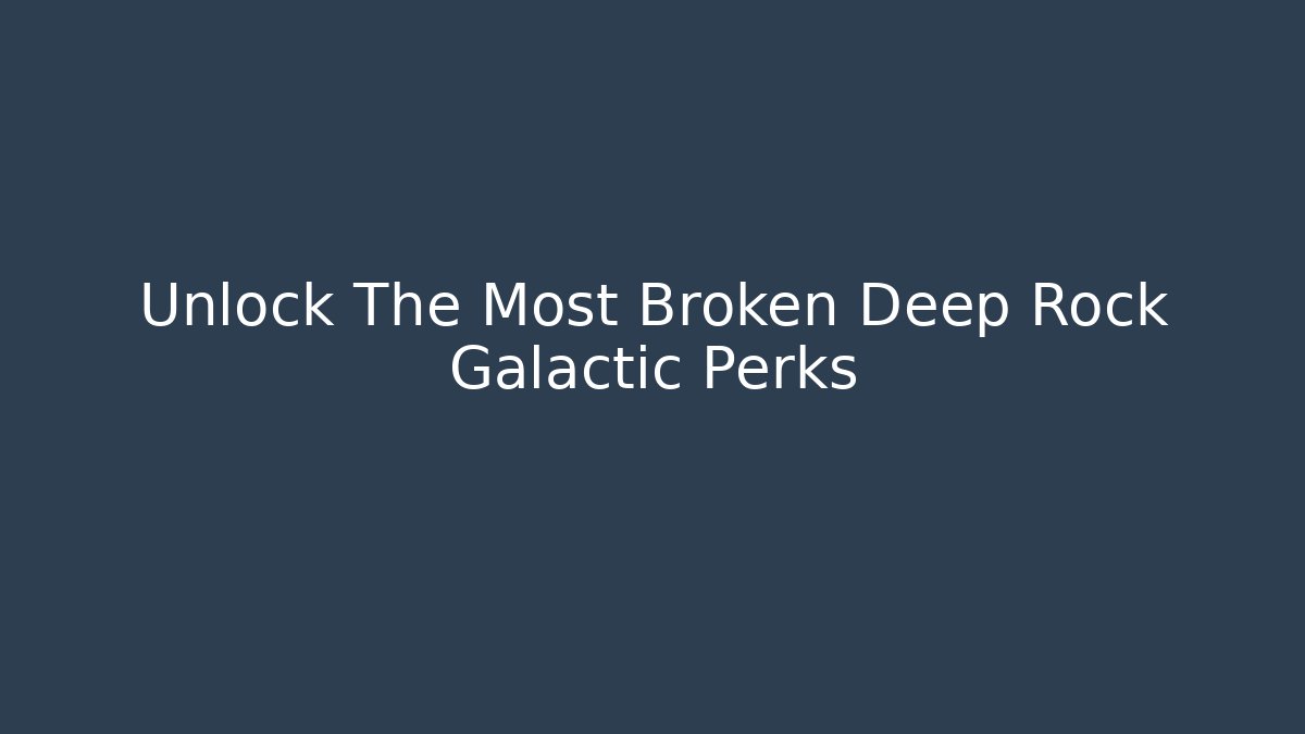 Unlock The Most Broken Deep Rock Galactic Perks - Critter Realm