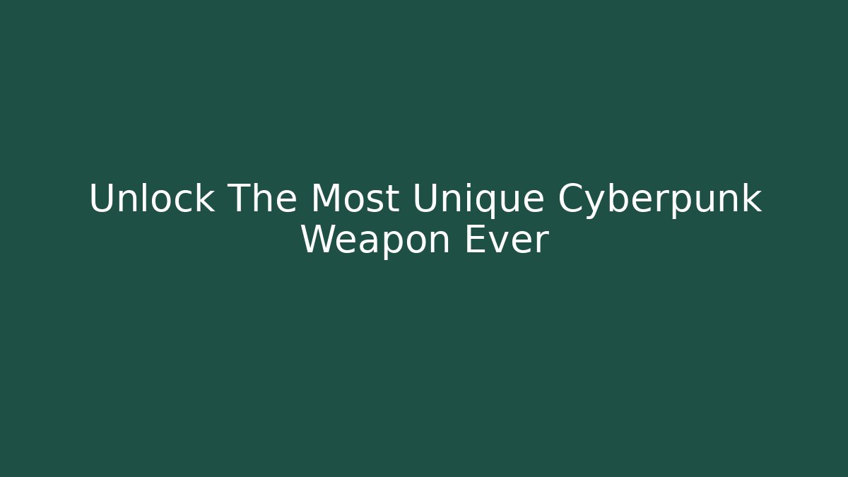 Unlock The Most Unique Cyberpunk Weapon Ever