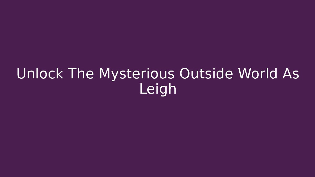 Unlock The Mysterious Outside World As Leigh - Critter Realm