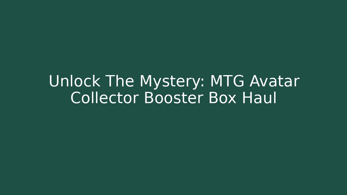 Unlock The Mystery: MTG Avatar Collector Booster Box Haul