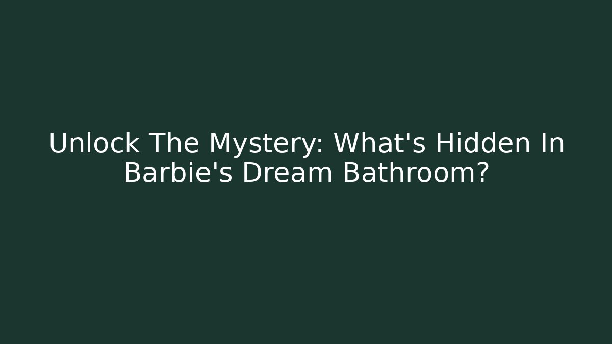 Unlock The Mystery: What's Hidden In Barbie's Dream Bathroom?