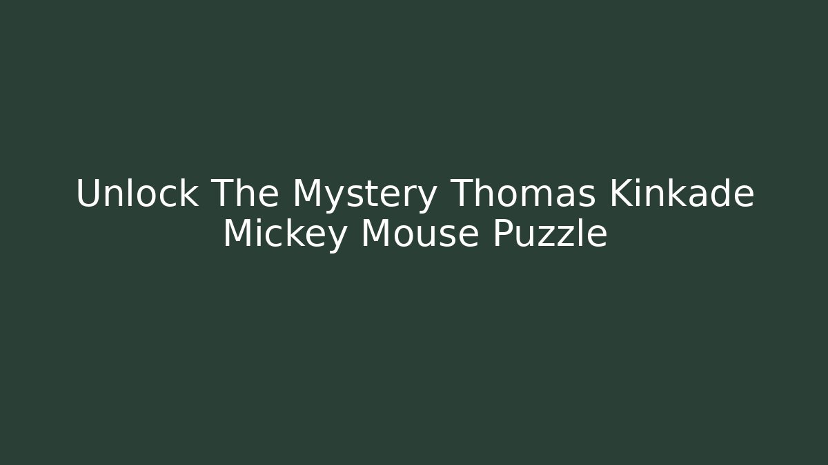 Unlock The Mystery Thomas Kinkade Mickey Mouse Puzzle