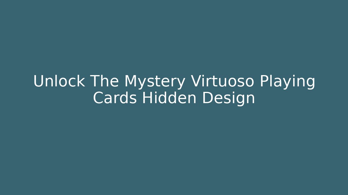 Unlock The Mystery Virtuoso Playing Cards Hidden Design