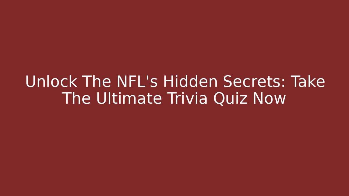 Unlock The NFL's Hidden Secrets: Take The Ultimate Trivia Quiz Now