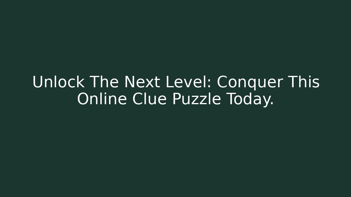 Unlock The Next Level: Conquer This Online Clue Puzzle Today.