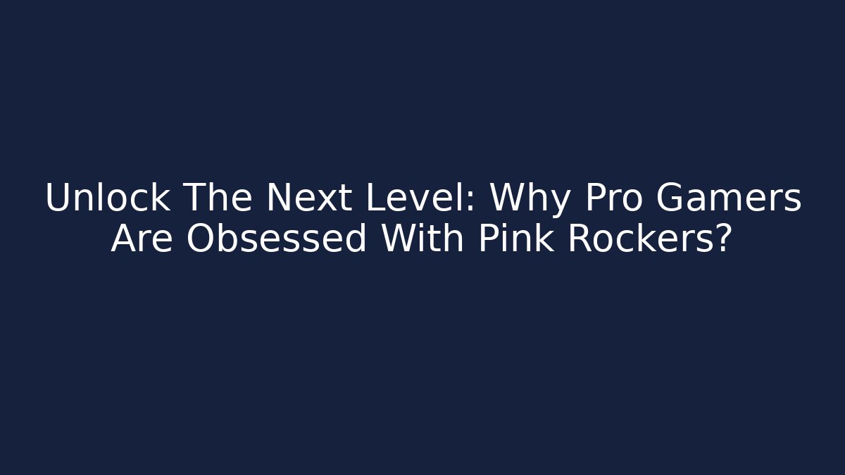 Unlock The Next Level: Why Pro Gamers Are Obsessed With Pink Rockers? - Critter Realm
