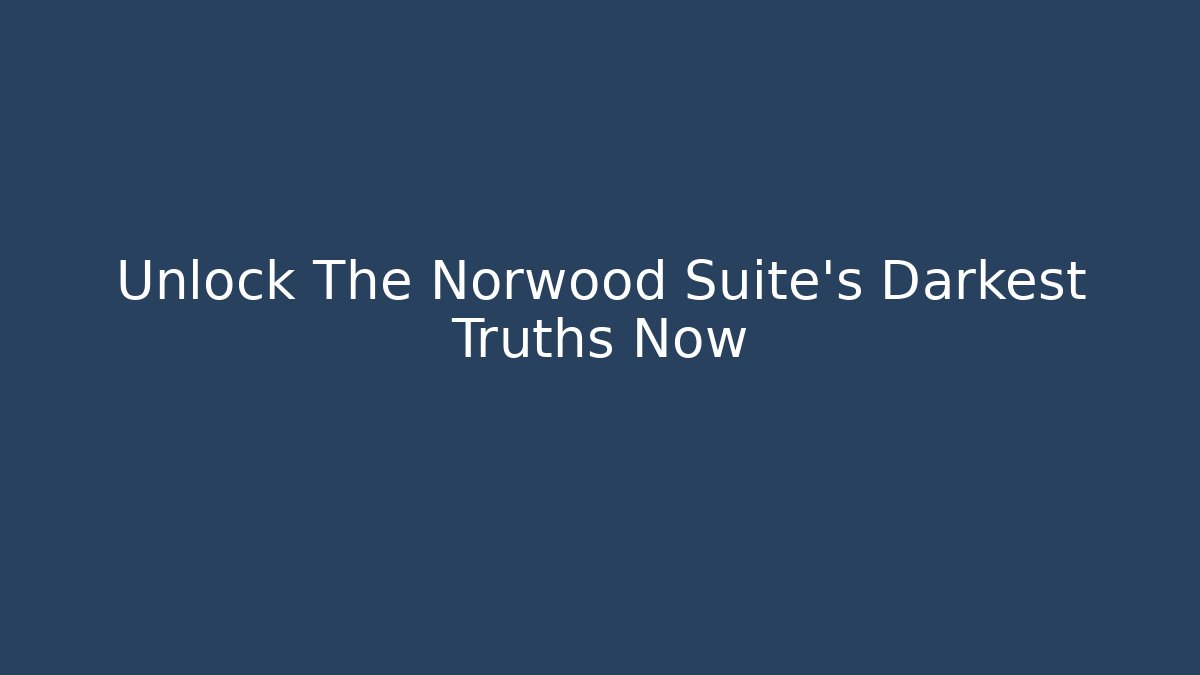 Unlock The Norwood Suite's Darkest Truths Now