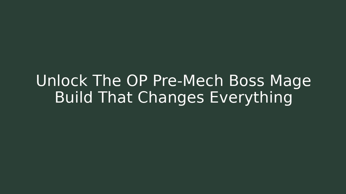 Unlock The OP Pre-Mech Boss Mage Build That Changes Everything