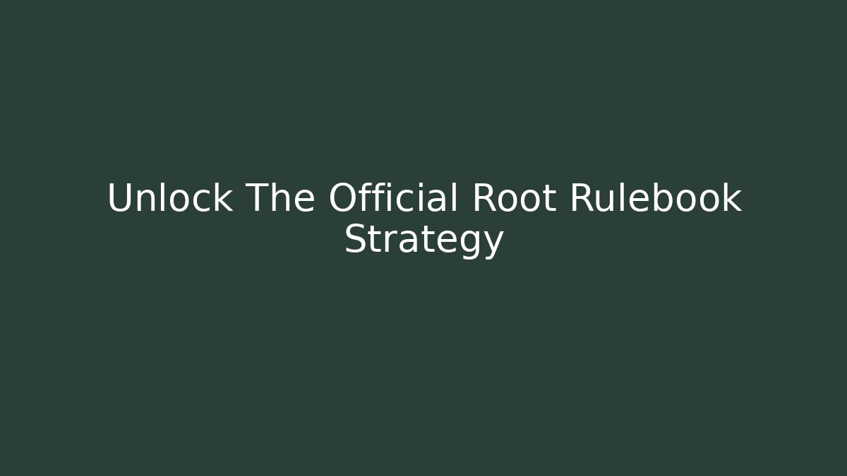 Unlock The Official Root Rulebook Strategy