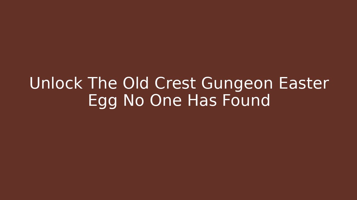 Unlock The Old Crest Gungeon Easter Egg No One Has Found - Critter Realm