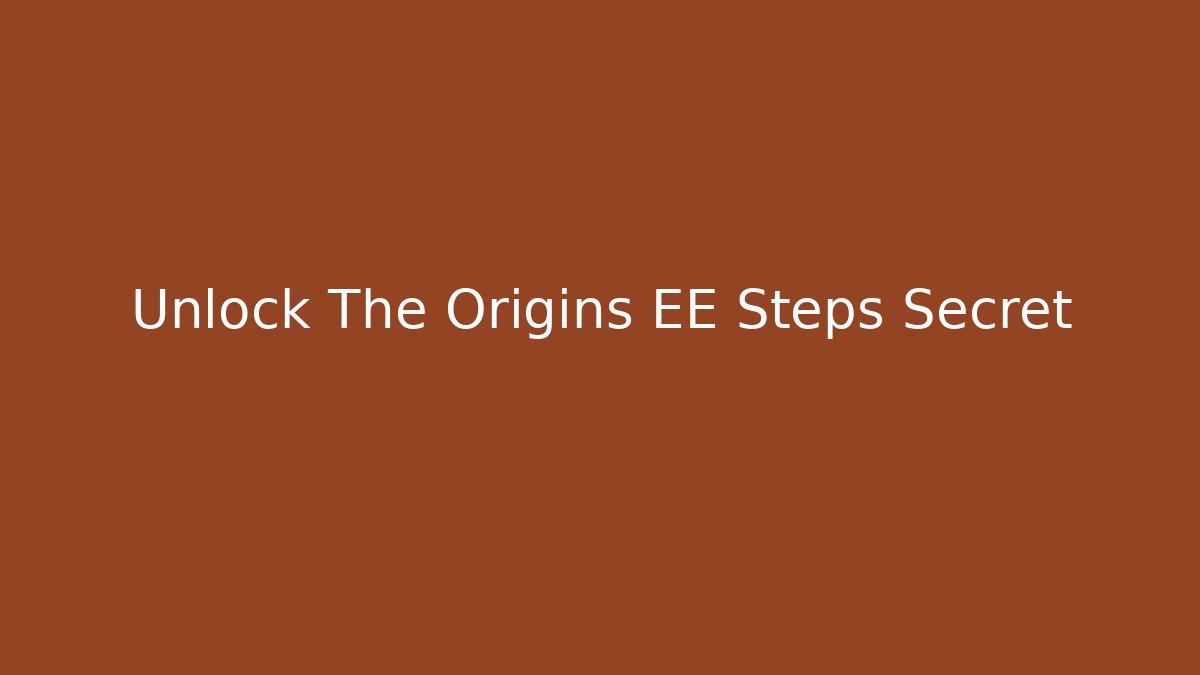 Unlock The Origins EE Steps Secret