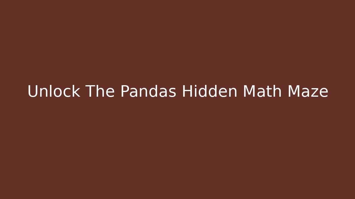 Unlock The Pandas Hidden Math Maze