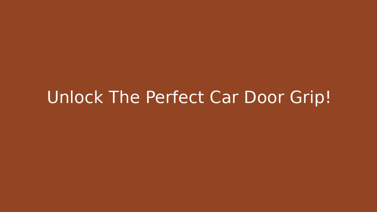 Unlock The Perfect Car Door Grip! - Critter Realm
