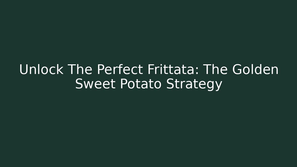 Unlock The Perfect Frittata: The Golden Sweet Potato Strategy