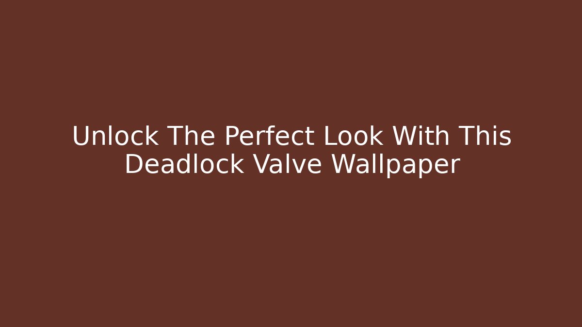Unlock The Perfect Look With This Deadlock Valve Wallpaper