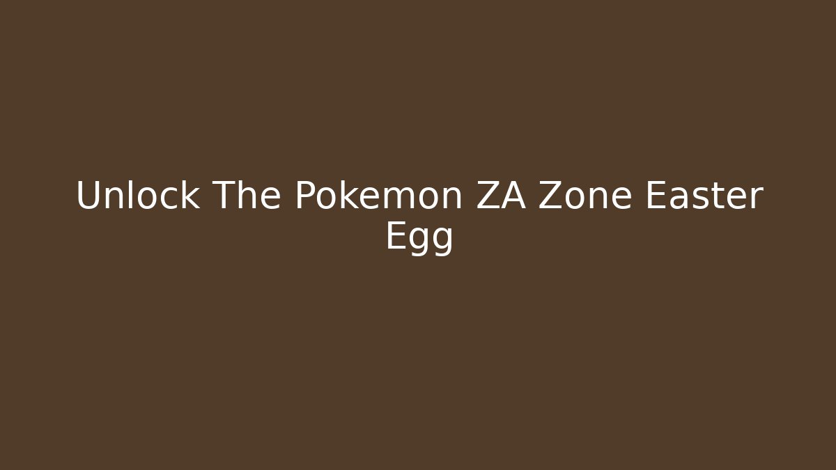 Unlock The Pokémon ZA Zone Easter Egg