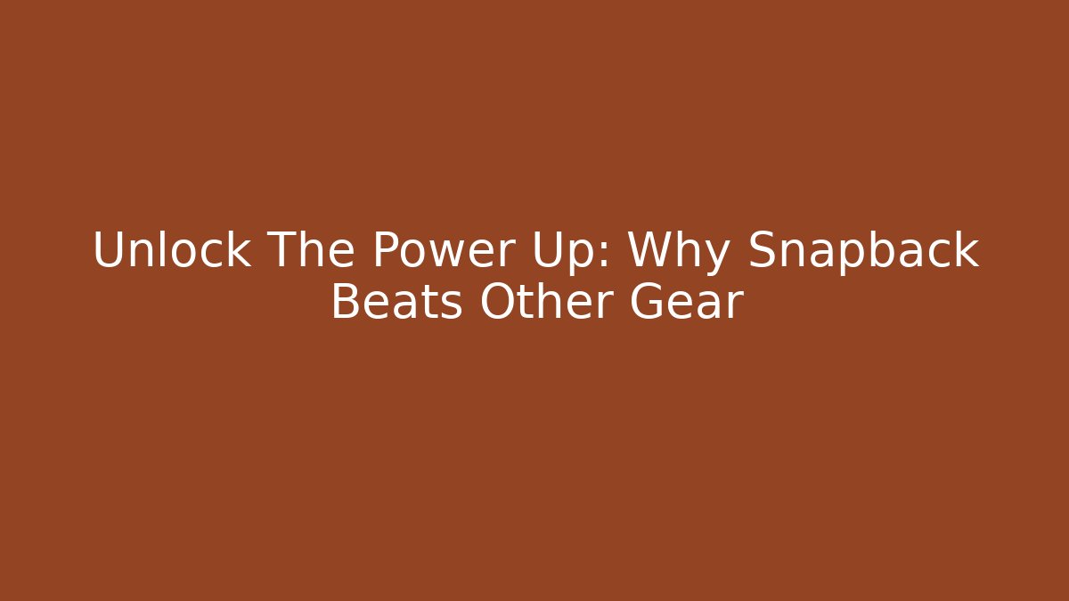 Unlock The Power Up: Why Snapback Beats Other Gear - Critter Realm