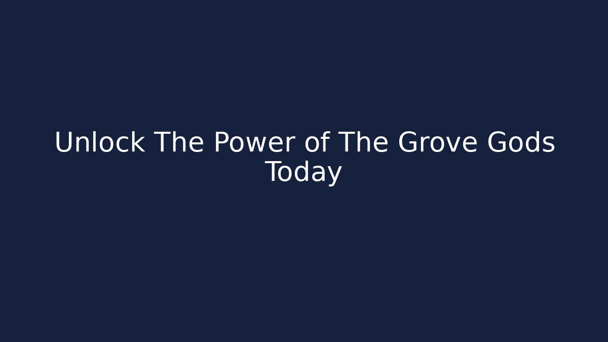 Unlock The Power of The Grove Gods Today