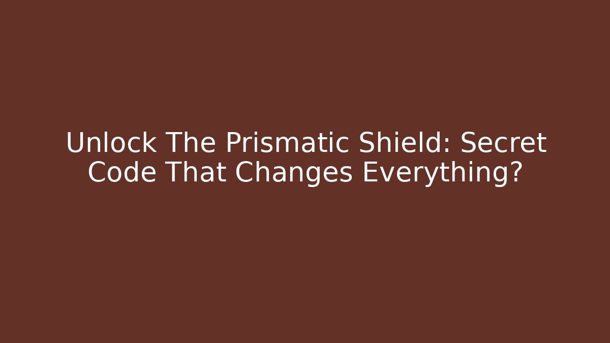 Unlock The Prismatic Shield: Secret Code That Changes Everything?