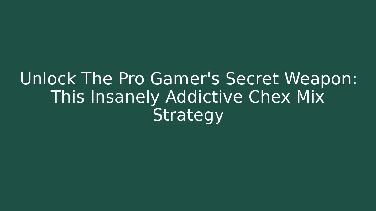 Unlock The Pro Gamer's Secret Weapon: This Insanely Addictive Chex Mix Strategy
