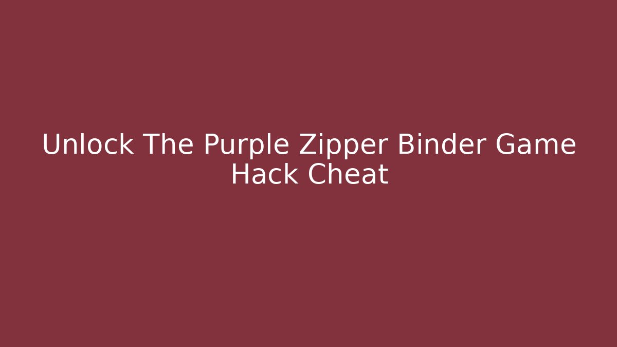 Unlock The Purple Zipper Binder Game Hack Cheat - Critter Realm