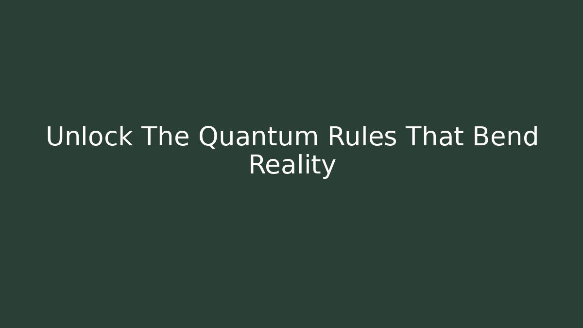 Unlock The Quantum Rules That Bend Reality
