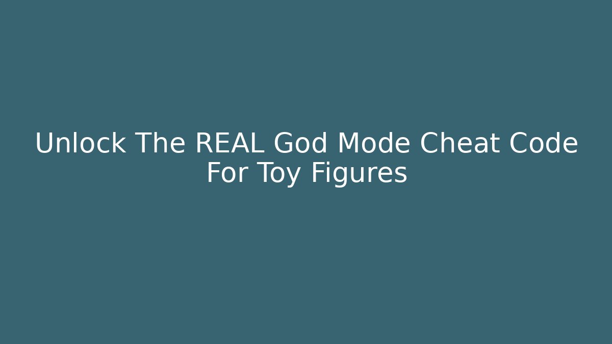Unlock The REAL God Mode Cheat Code For Toy Figures