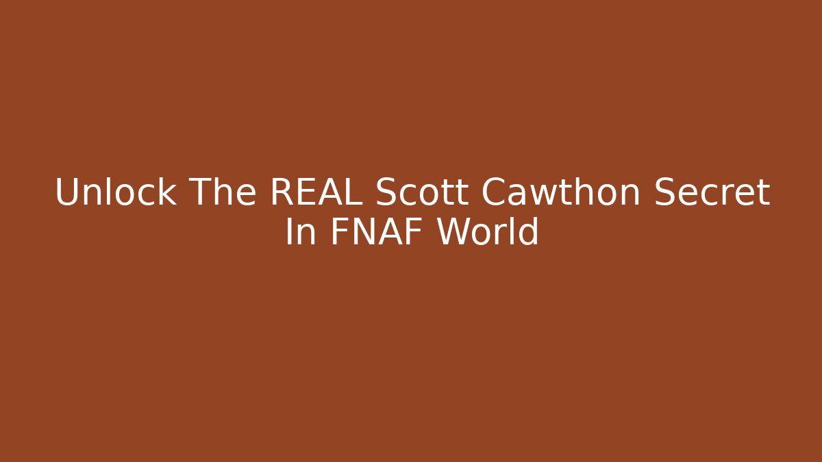 Unlock The REAL Scott Cawthon Secret In FNAF World