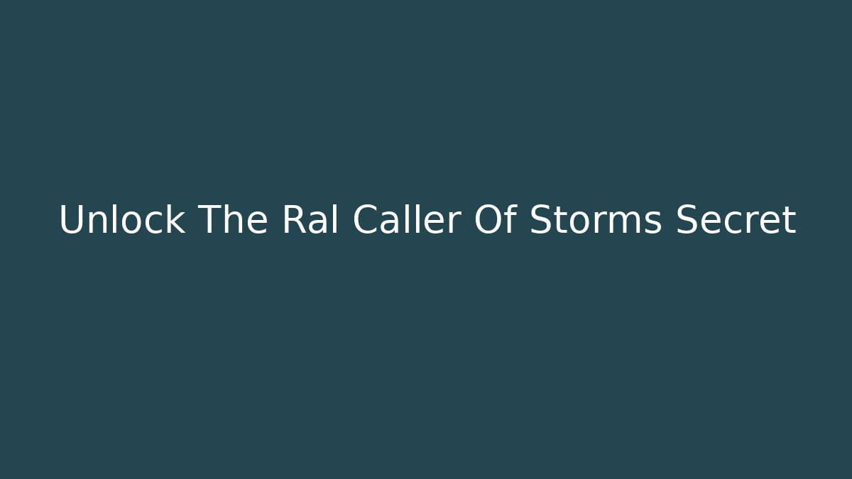 Unlock The Ral Caller Of Storms Secret