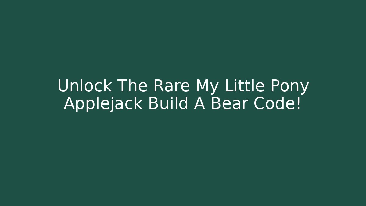 Unlock The Rare My Little Pony Applejack Build A Bear Code!