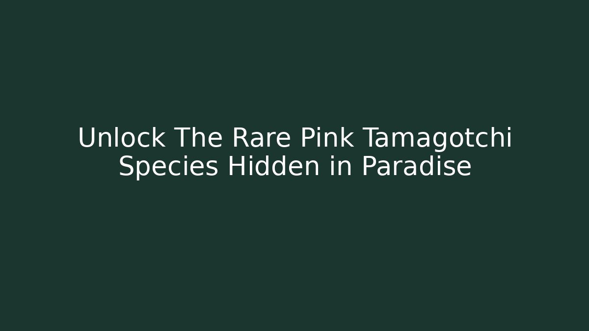 Unlock The Rare Pink Tamagotchi Species Hidden in Paradise