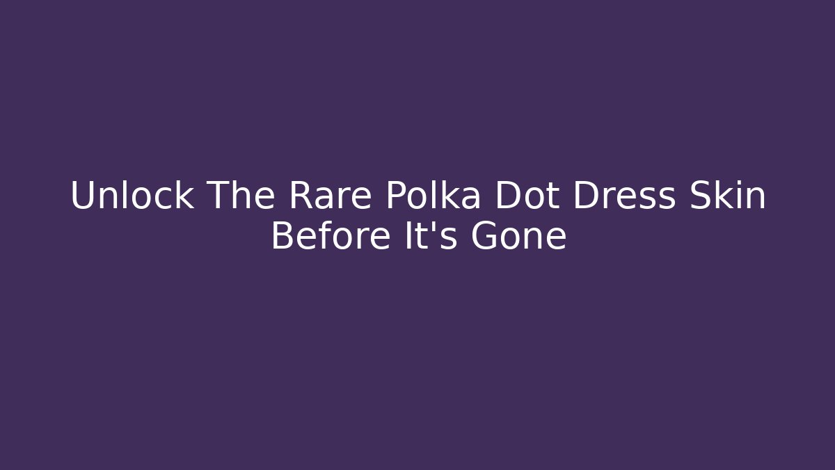 Unlock The Rare Polka Dot Dress Skin Before It's Gone