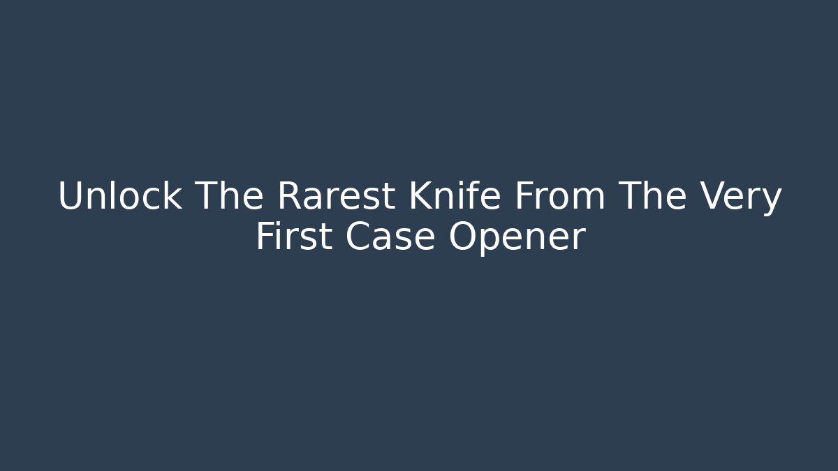 Unlock The Rarest Knife From The Very First Case Opener - Critter Realm