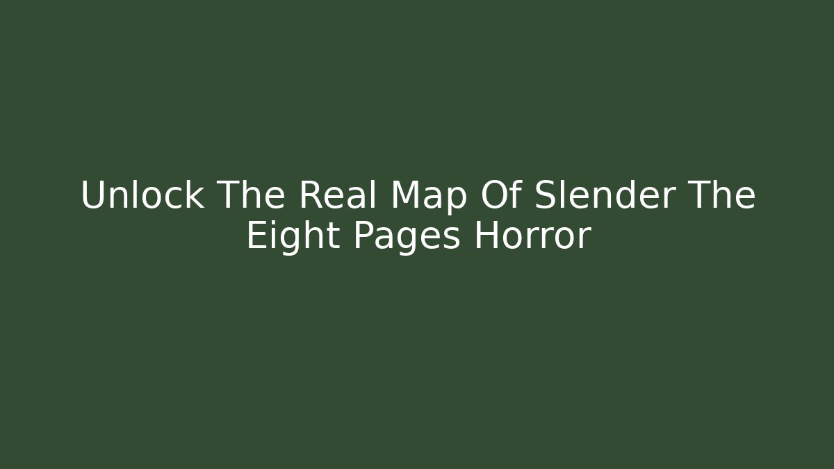 Unlock The Real Map Of Slender The Eight Pages Horror