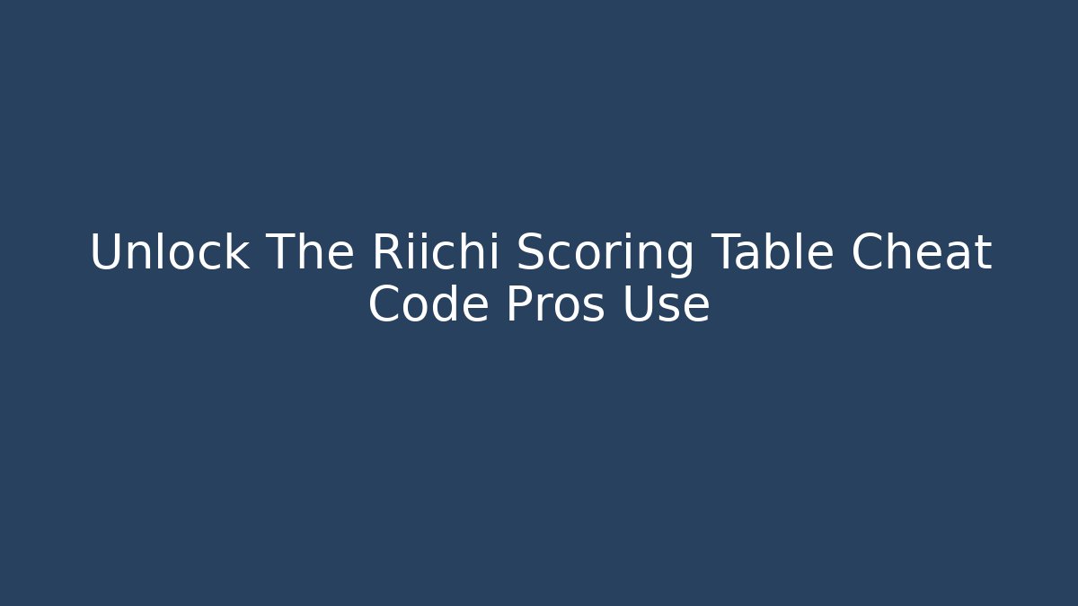 Unlock The Riichi Scoring Table Cheat Code Pros Use - Critter Realm