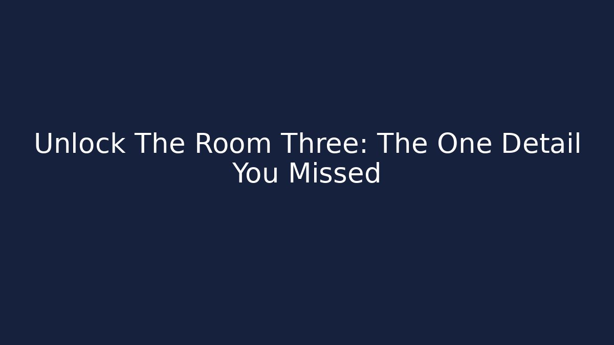 Unlock The Room Three: The One Detail You Missed