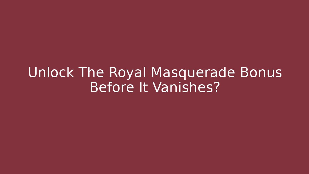 Unlock The Royal Masquerade Bonus Before It Vanishes? - Critter Realm