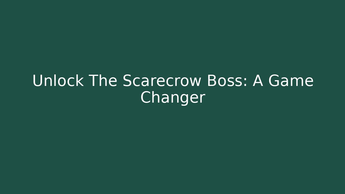 Unlock The Scarecrow Boss: A Game Changer - Critter Realm