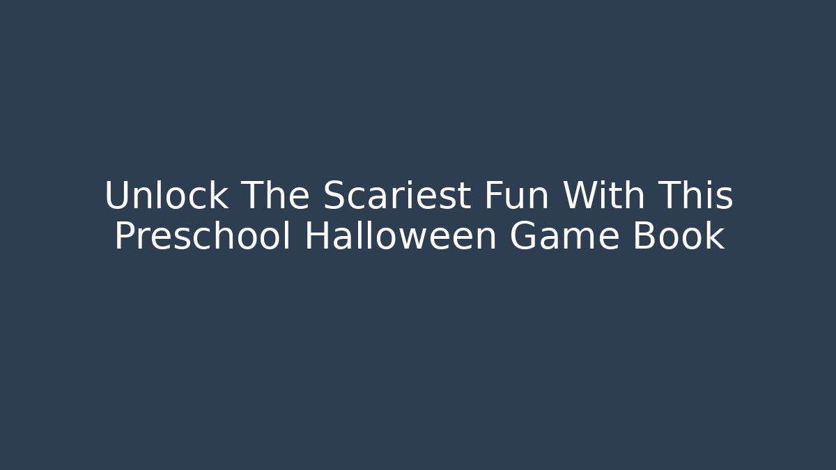 Unlock The Scariest Fun With This Preschool Halloween Game Book