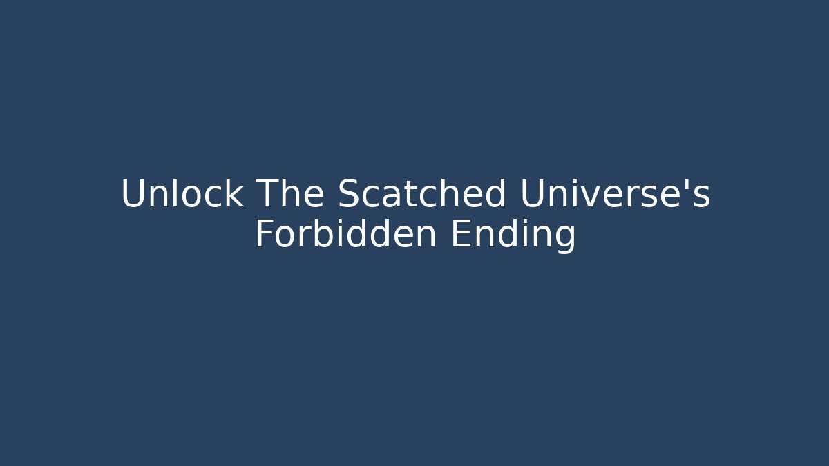 Unlock The Scatched Universe's Forbidden Ending - Critter Realm