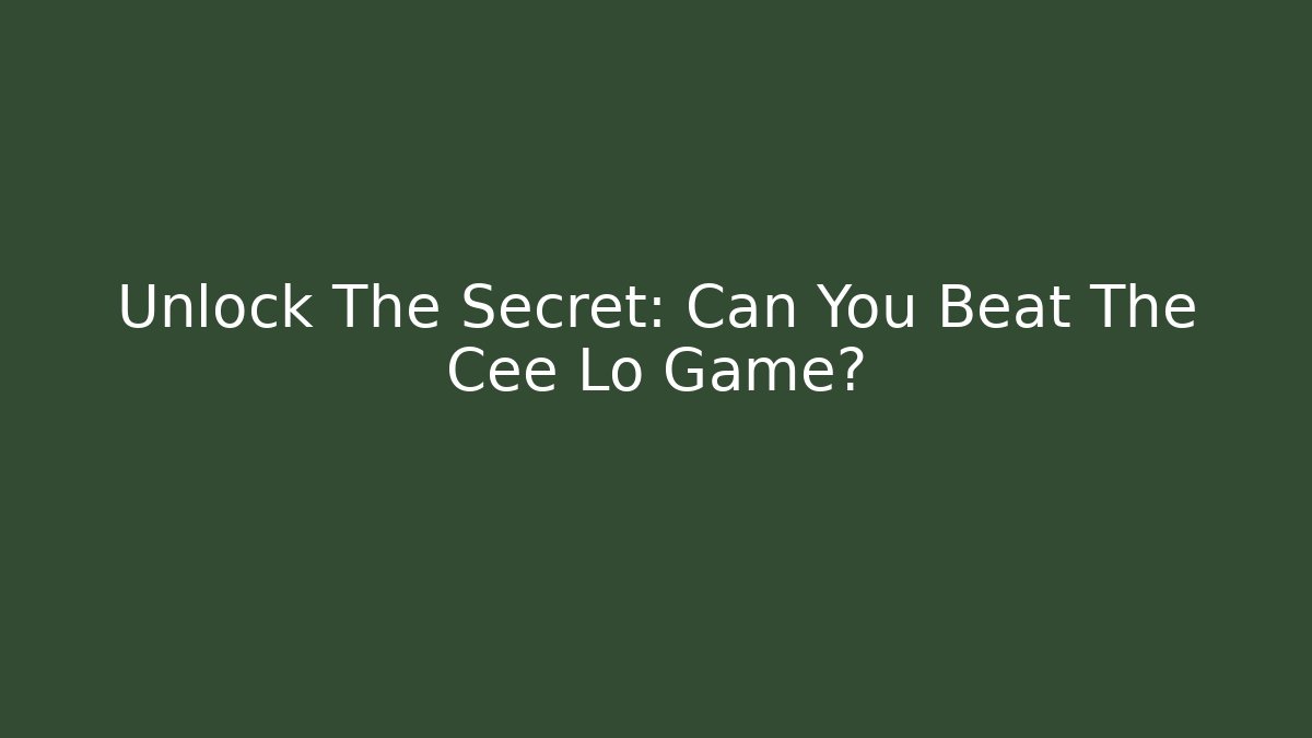 Unlock The Secret: Can You Beat The Cee Lo Game?
