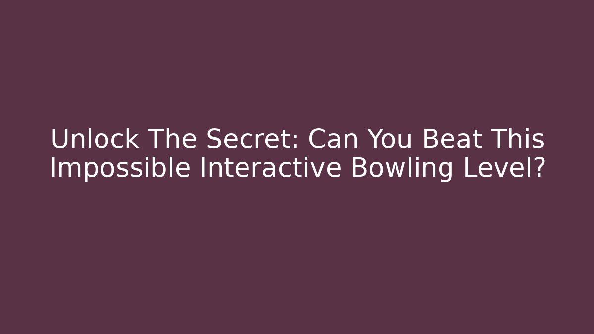 Unlock The Secret: Can You Beat This Impossible Interactive Bowling Level? - Critter Realm