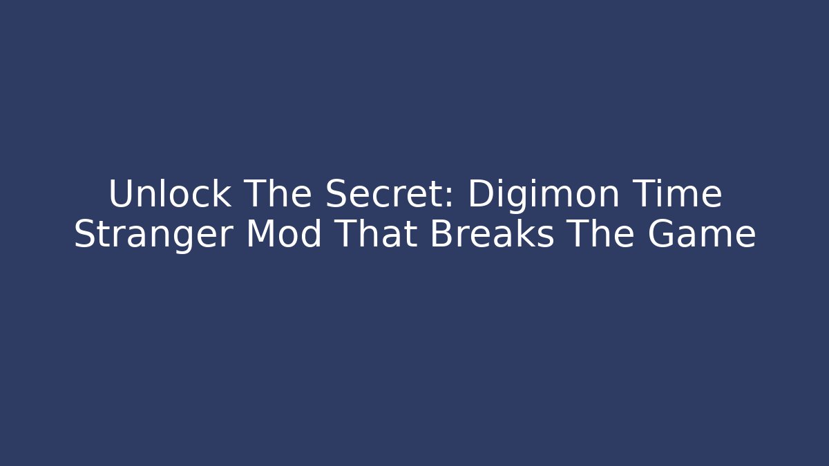 Unlock The Secret: Digimon Time Stranger Mod That Breaks The Game