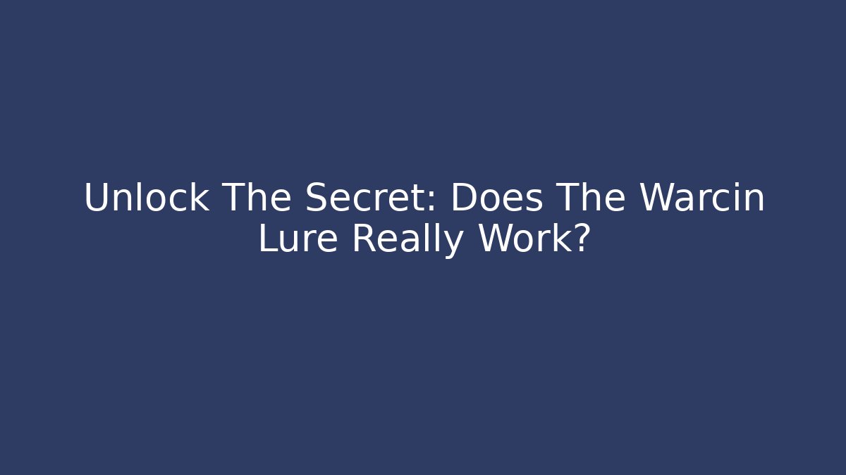 Unlock The Secret: Does The Warcin Lure Really Work?