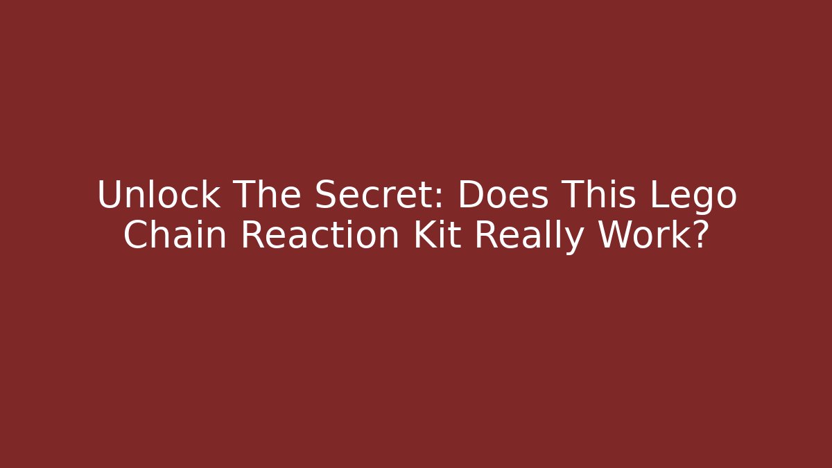 Unlock The Secret: Does This Lego Chain Reaction Kit Really Work? - Critter Realm