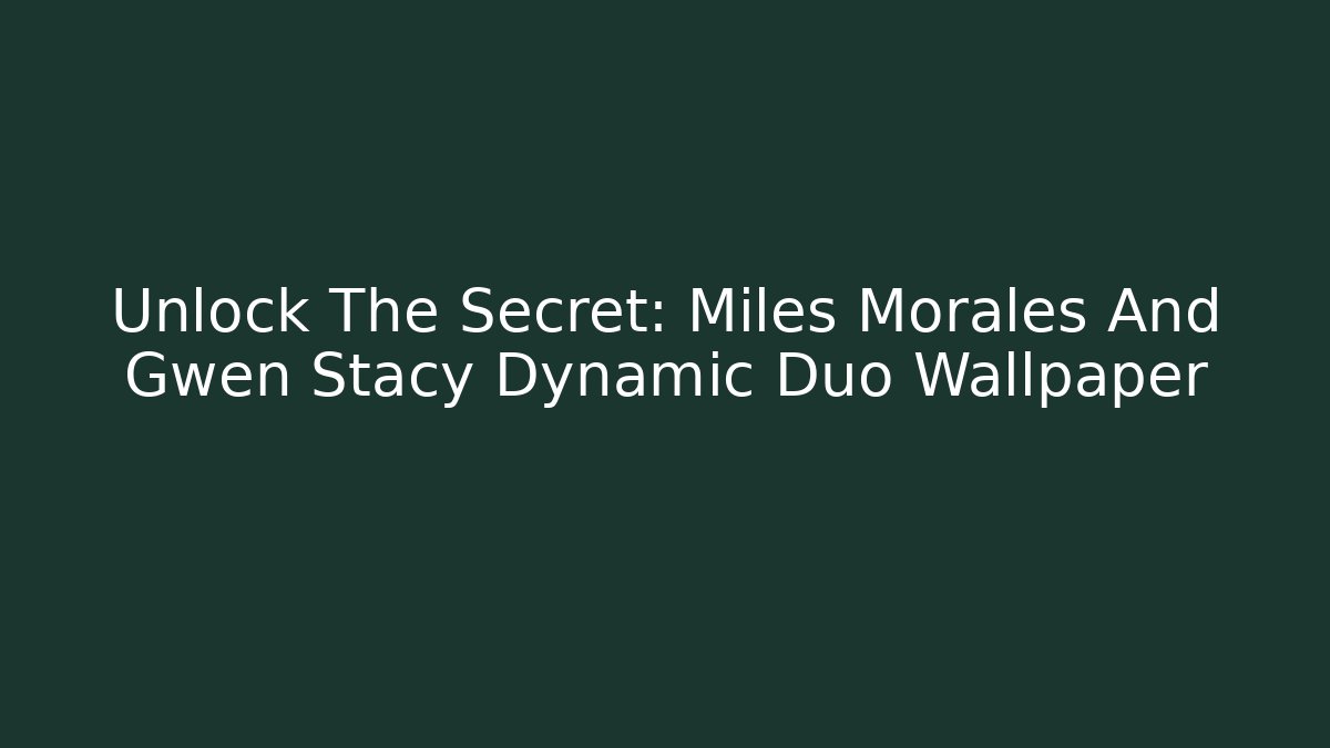Unlock The Secret: Miles Morales And Gwen Stacy Dynamic Duo Wallpaper