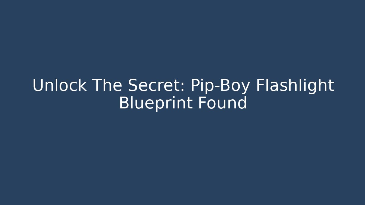 Unlock The Secret: Pip-Boy Flashlight Blueprint Found