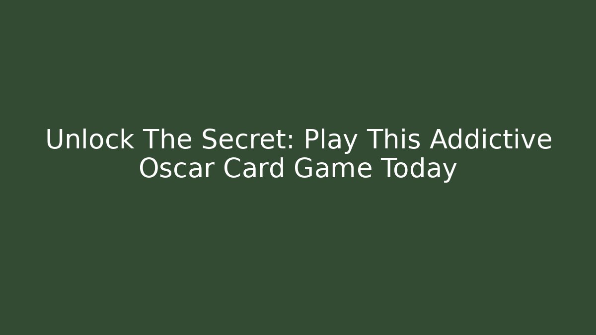 Unlock The Secret: Play This Addictive Oscar Card Game Today