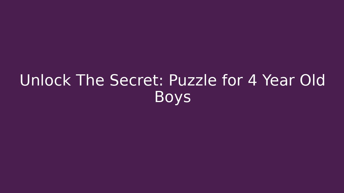 Unlock The Secret: Puzzle for 4 Year Old Boys